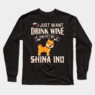 I Just Want Drink Wine And Pet My Shina Inu Dog Happy Dog Mother Father Mommy Daddy Drinker Summer Long Sleeve T-Shirt